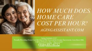 how much does home care cost per hour elk grove aging assistant